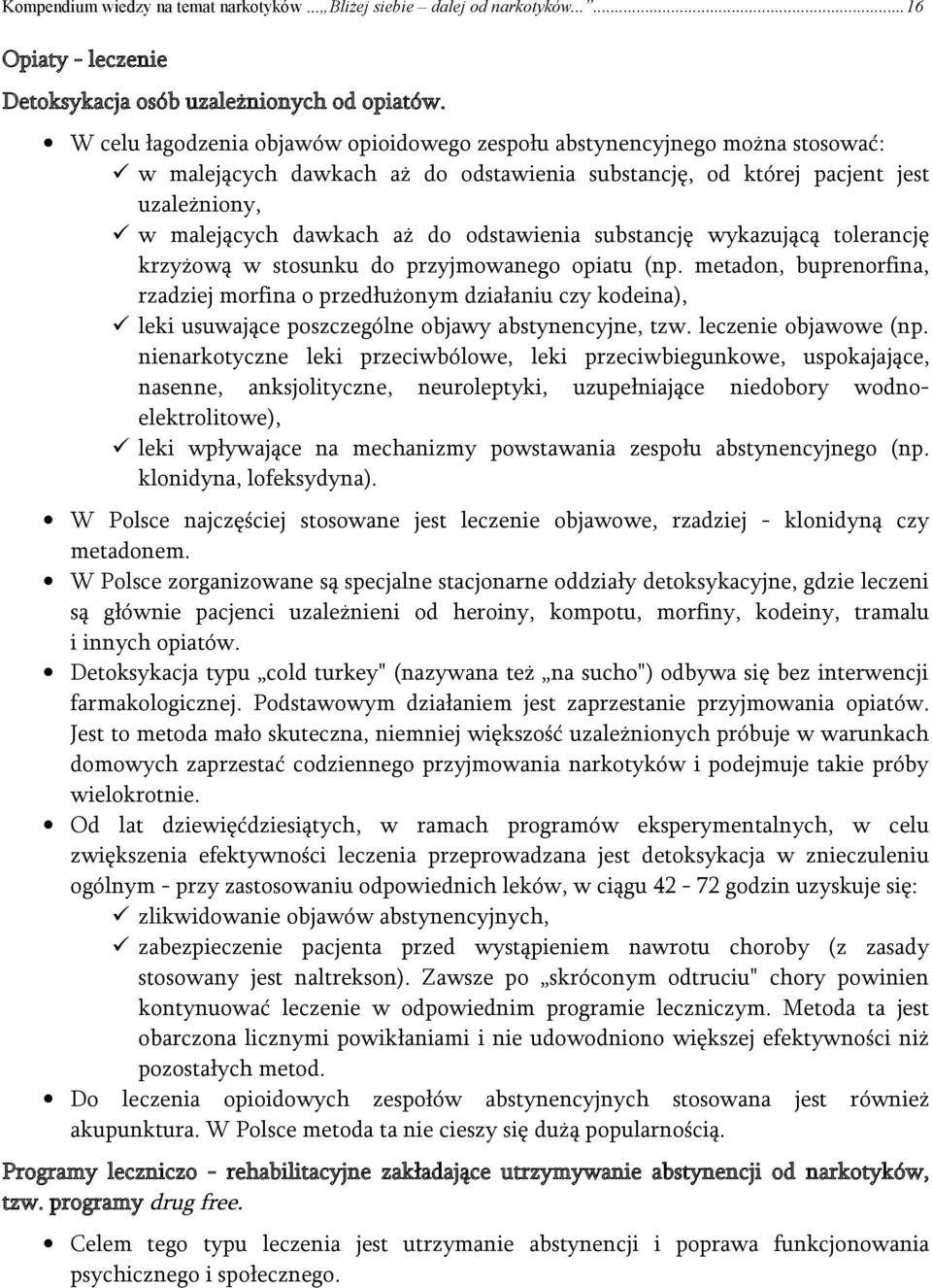 odstawienia substancję wykazującą tolerancję krzyżową w stosunku do przyjmowanego opiatu (np.