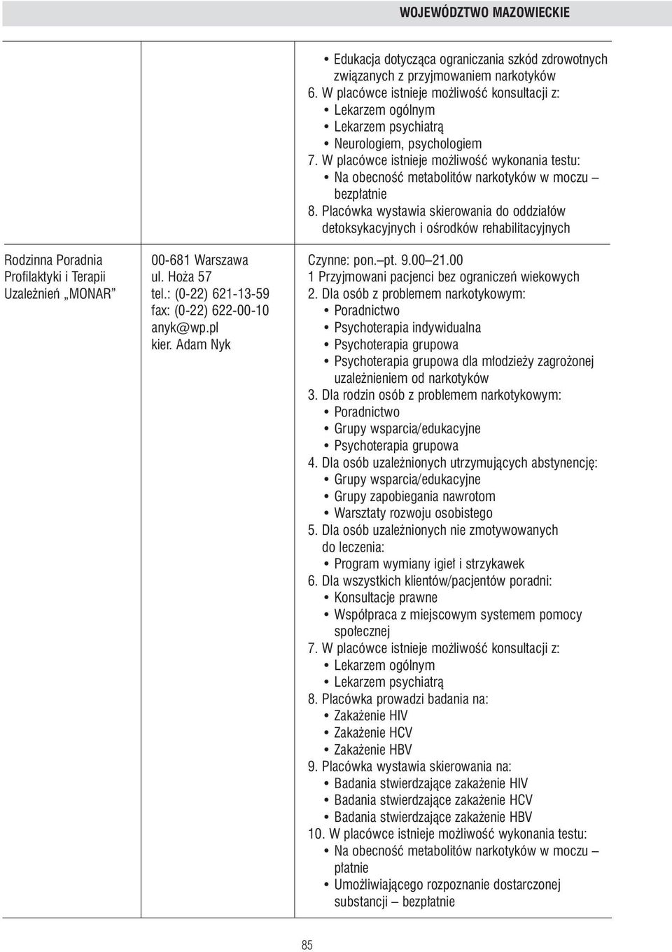 Ho a 57 1 Przyjmowani pacjenci bez ograniczeƒ wiekowych Uzale nieƒ MONAR tel.: (0-22) 621-13-59 2. Dla osób z problemem narkotykowym: fax: (0-22) 622-00-10 anyk@wp.pl Psychoterapia indywidualna kier.
