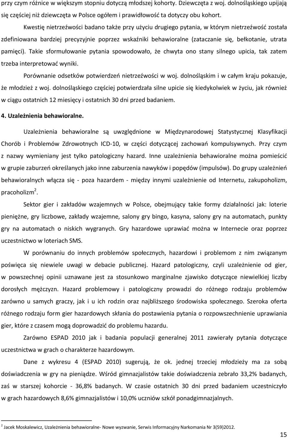 pamięci). Takie sformułowanie pytania spowodowało, że chwyta ono stany silnego upicia, tak zatem trzeba interpretować wyniki. Porównanie odsetków potwierdzeń nietrzeźwości w woj.