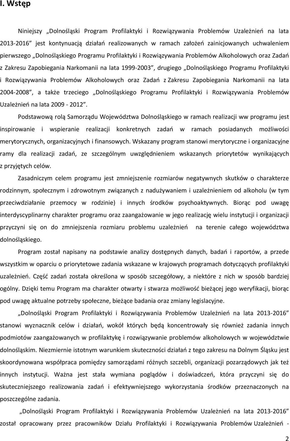 Rozwiązywania Problemów Alkoholowych oraz Zadań z Zakresu Zapobiegania Narkomanii na lata 2004-2008, a także trzeciego Dolnośląskiego Programu Profilaktyki i Rozwiązywania Problemów Uzależnień na