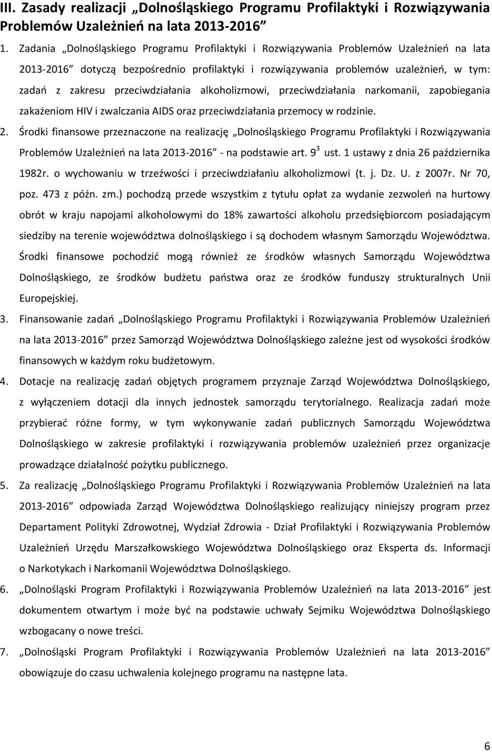 przeciwdziałania alkoholizmowi, przeciwdziałania narkomanii, zapobiegania zakażeniom HIV i zwalczania AIDS oraz przeciwdziałania przemocy w rodzinie. 2.