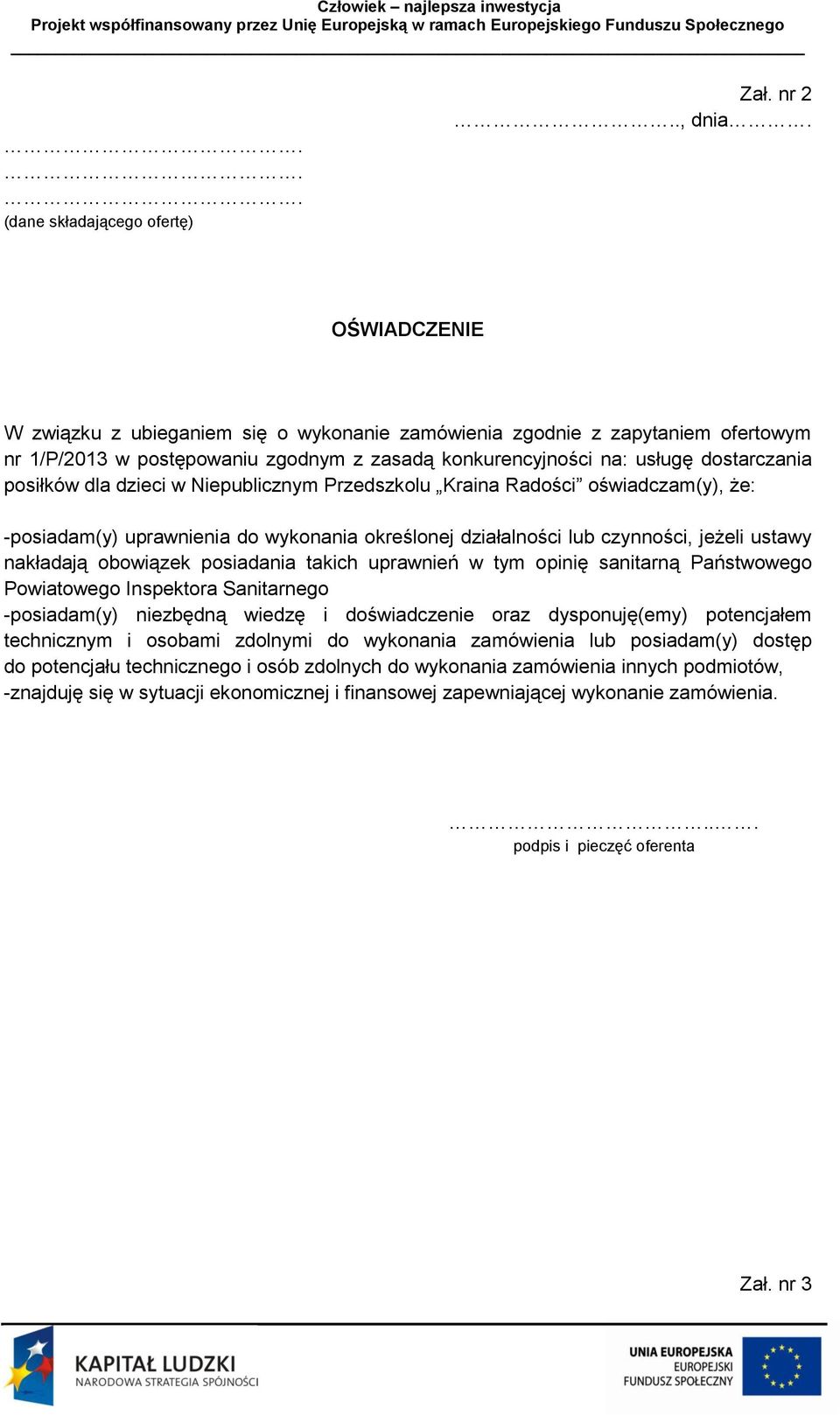 w Niepublicznym Przedszkolu Kraina Radości oświadczam(y), że: -posiadam(y) uprawnienia do wykonania określonej działalności lub czynności, jeżeli ustawy nakładają obowiązek posiadania takich