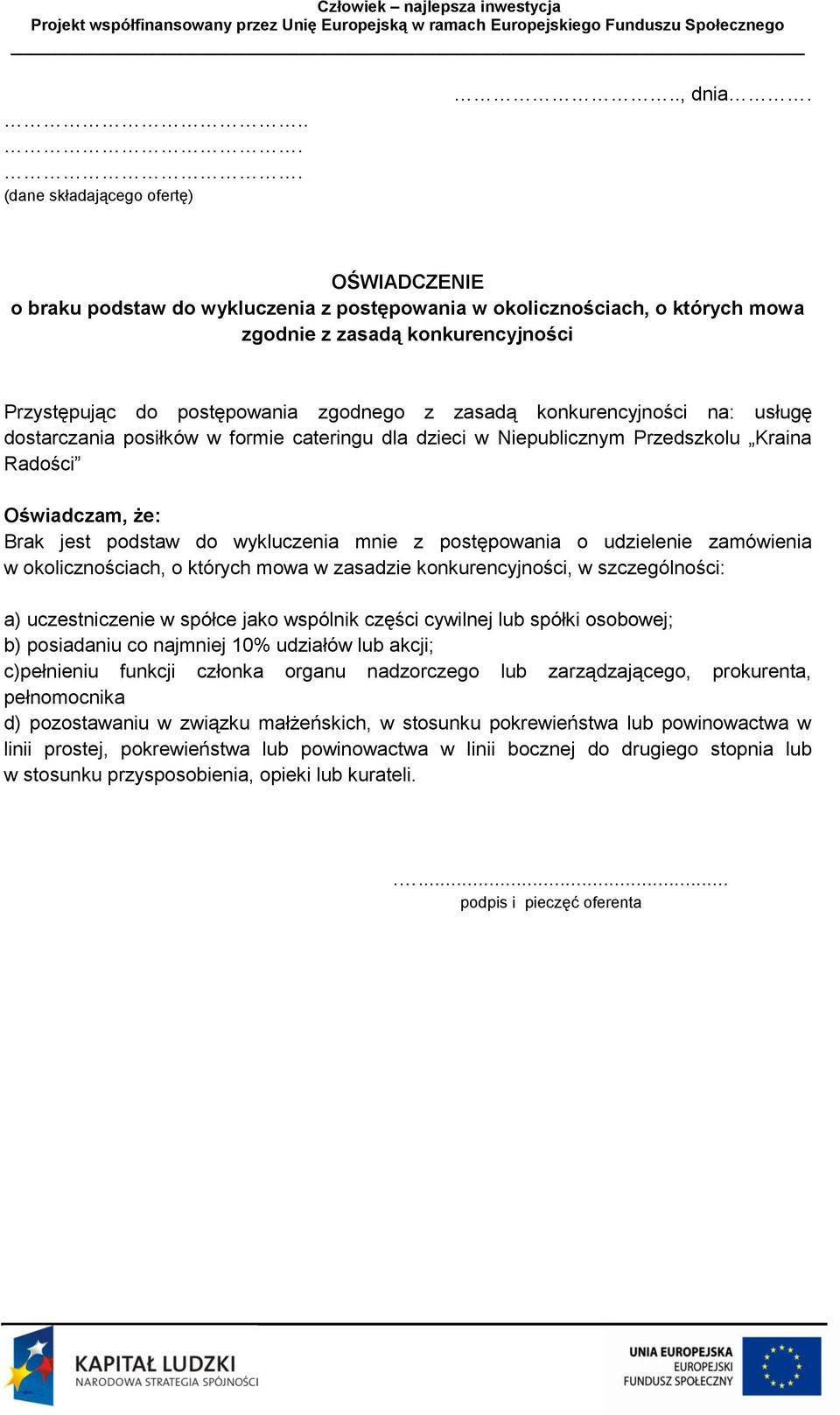 usługę dostarczania posiłków w formie cateringu dla dzieci w Niepublicznym Przedszkolu Kraina Radości Oświadczam, że: Brak jest podstaw do wykluczenia mnie z postępowania o udzielenie zamówienia w