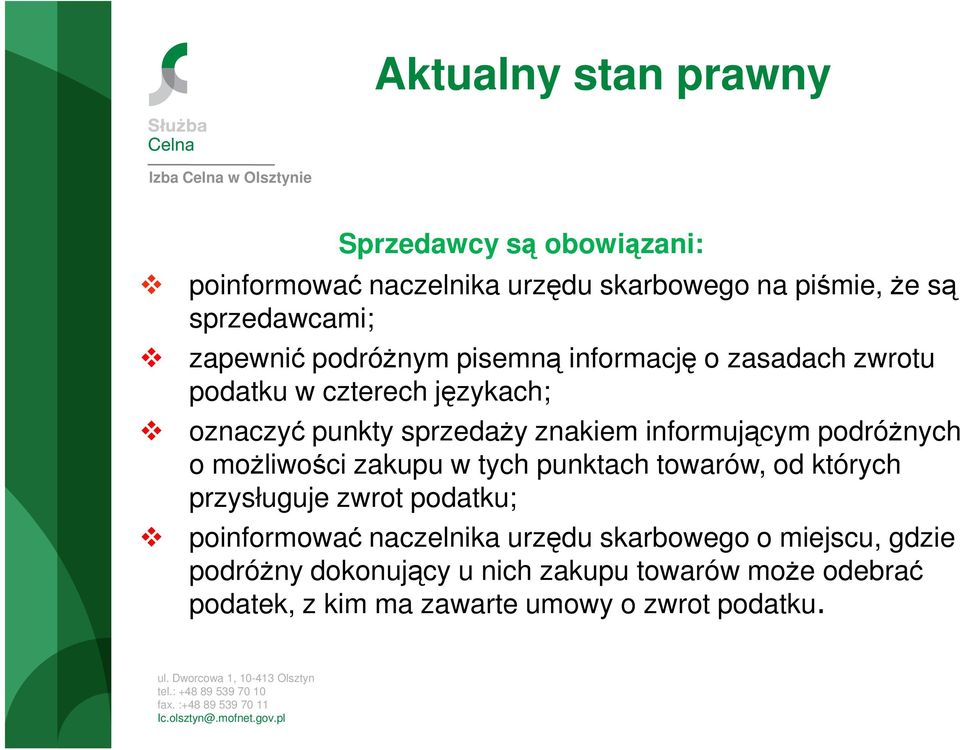 informującym podróŝnych o moŝliwości zakupu w tych punktach towarów, od których przysługuje zwrot podatku; poinformować