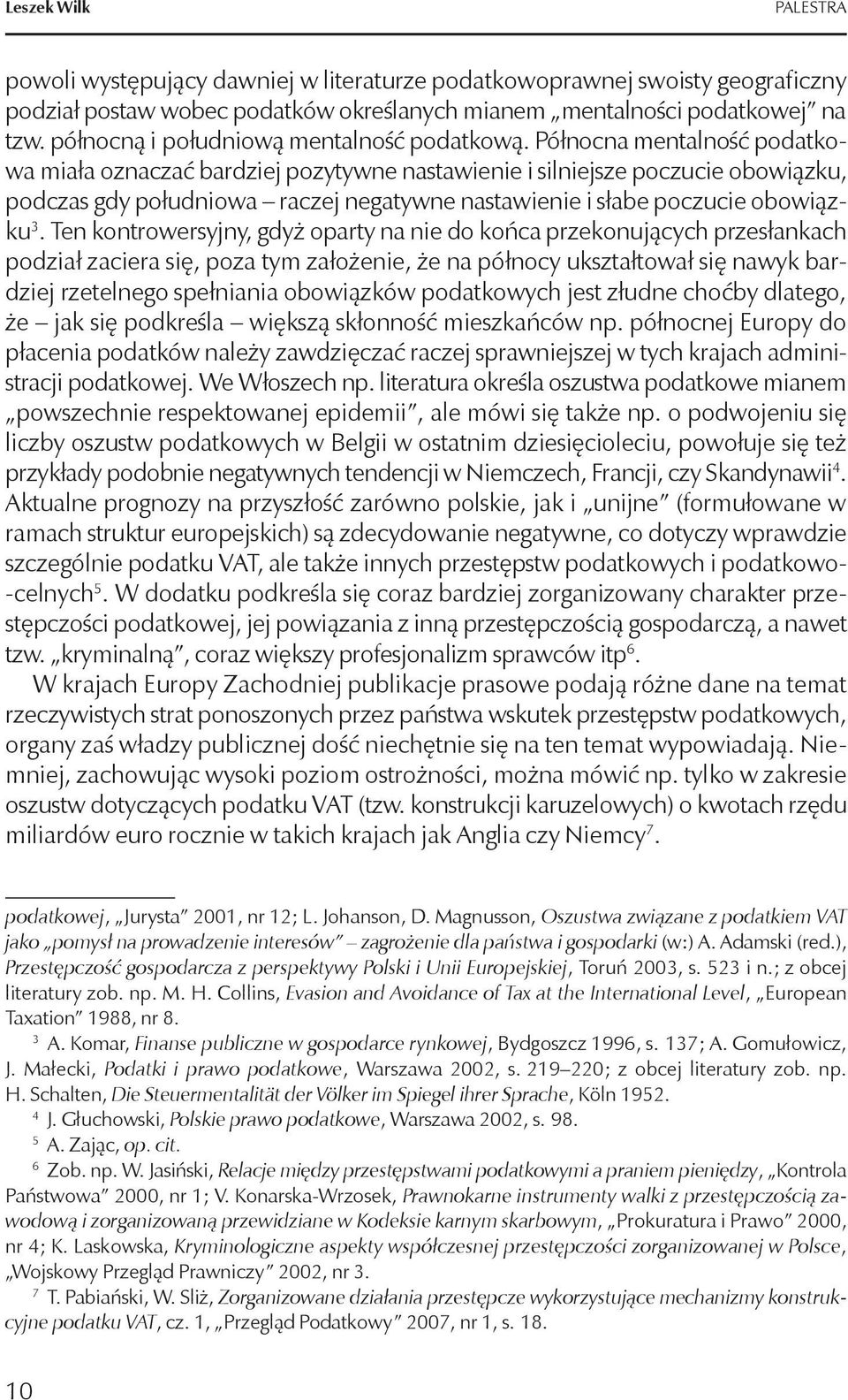 Północna mentalność podatkowa miała oznaczać bardziej pozytywne nastawienie i silniejsze poczucie obowiązku, podczas gdy południowa raczej negatywne nastawienie i słabe poczucie obowiązku 3.