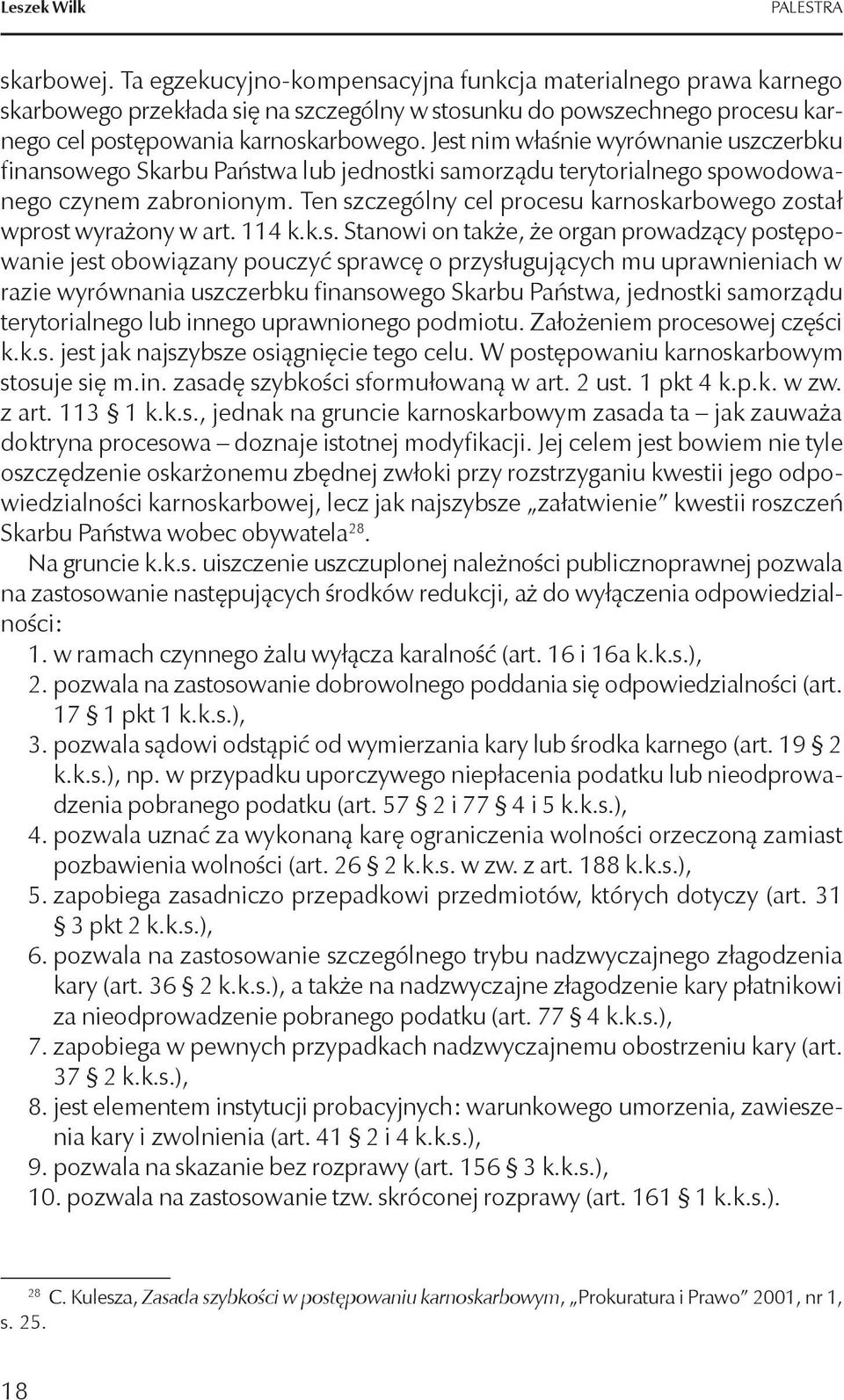 Jest nim właśnie wyrównanie uszczerbku finansowego Skarbu Państwa lub jednostki samorządu terytorialnego spowodowanego czynem zabronionym.