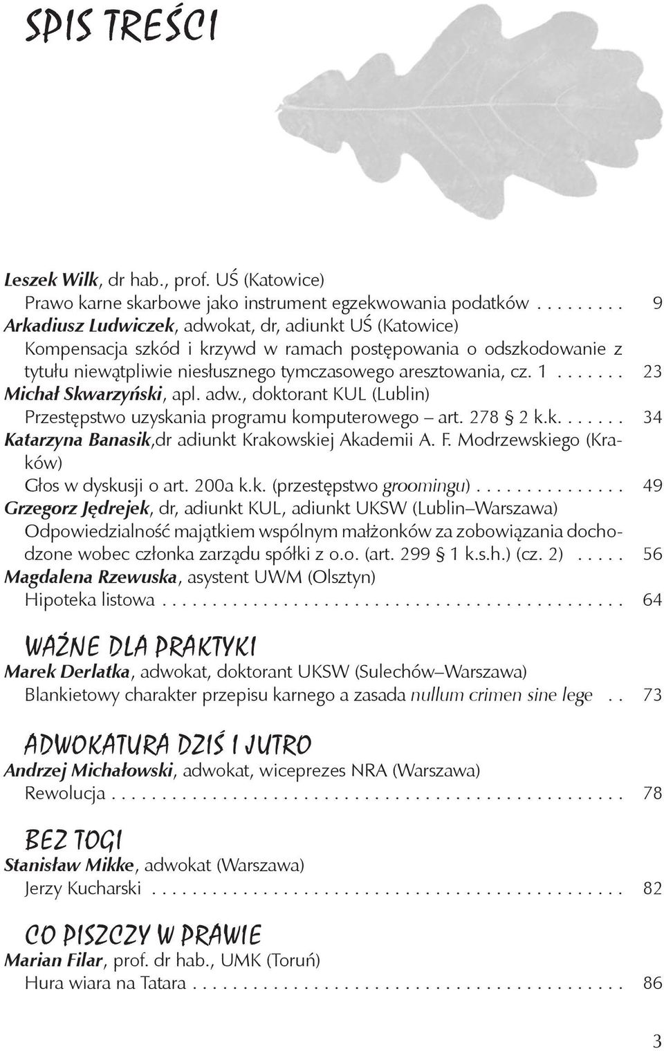 ...... 23 Michał Skwarzyński, apl. adw., doktorant KUL (Lublin) Przestępstwo uzyskania programu komputerowego art. 278 2 k.k...... 34 Katarzyna Banasik,dr adiunkt Krakowskiej Akademii A. F.