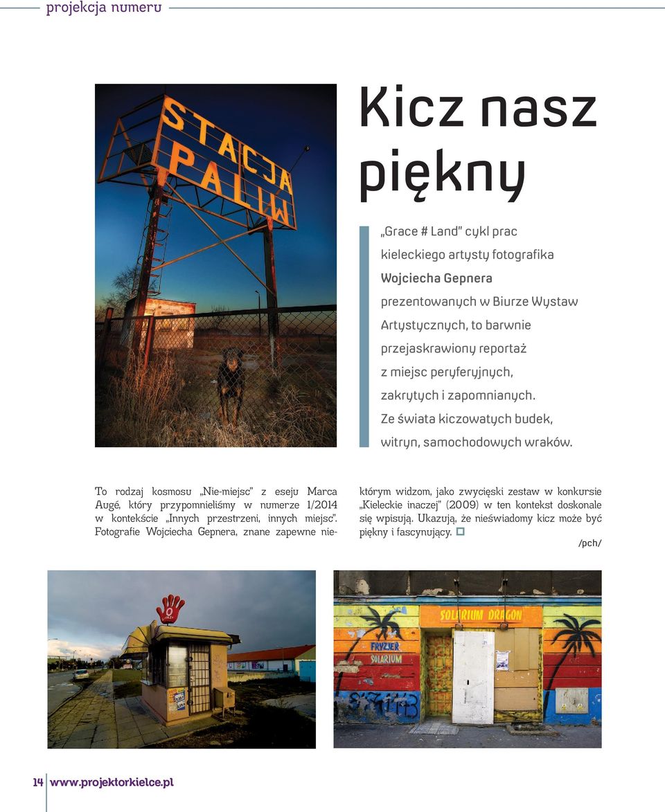 To rodzaj kosmosu Nie-miejsc z eseju Marca Augé, który przypomnieliśmy w numerze 1/2014 w kontekście Innych przestrzeni, innych miejsc.