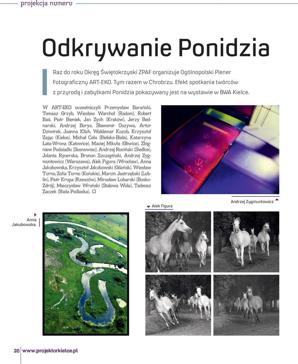 W ART-EKO uczestniczyli: Przemysław Barański, Tomasz Grzyb, Wiesław Warchoł (Radom), Robert Baś, Piotr Bieniek, Jan Zych (Kraków), Jerzy Bednarski, Andrzej Borys, Sławomir Oszywa, Artur Dziwirek,