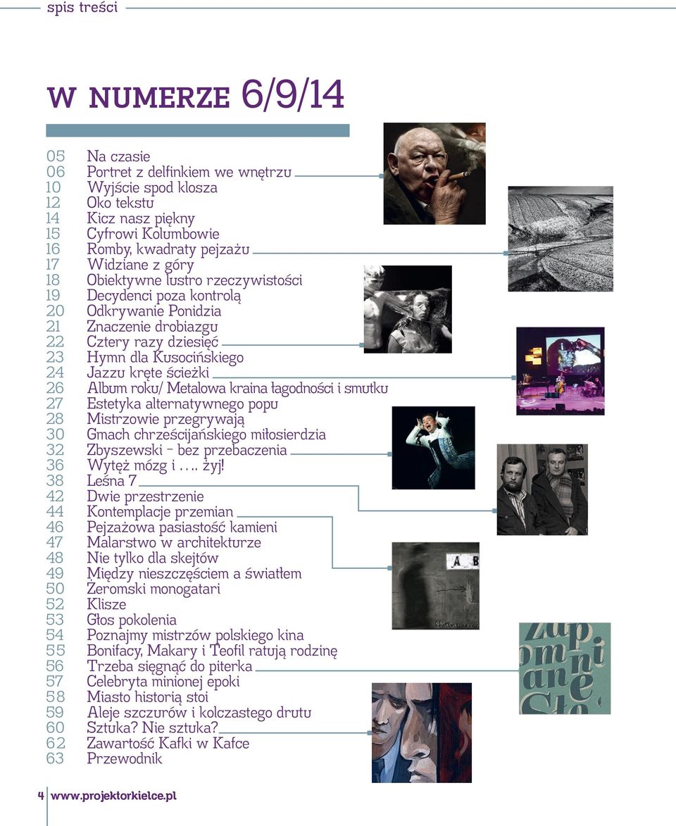 roku/ Metalowa kraina łagodności i smutku 27 Estetyka alternatywnego popu 28 Mistrzowie przegrywają 30 Gmach chrześcijańskiego miłosierdzia 32 Zbyszewski bez przebaczenia 36 Wytęż mózg i. żyj!
