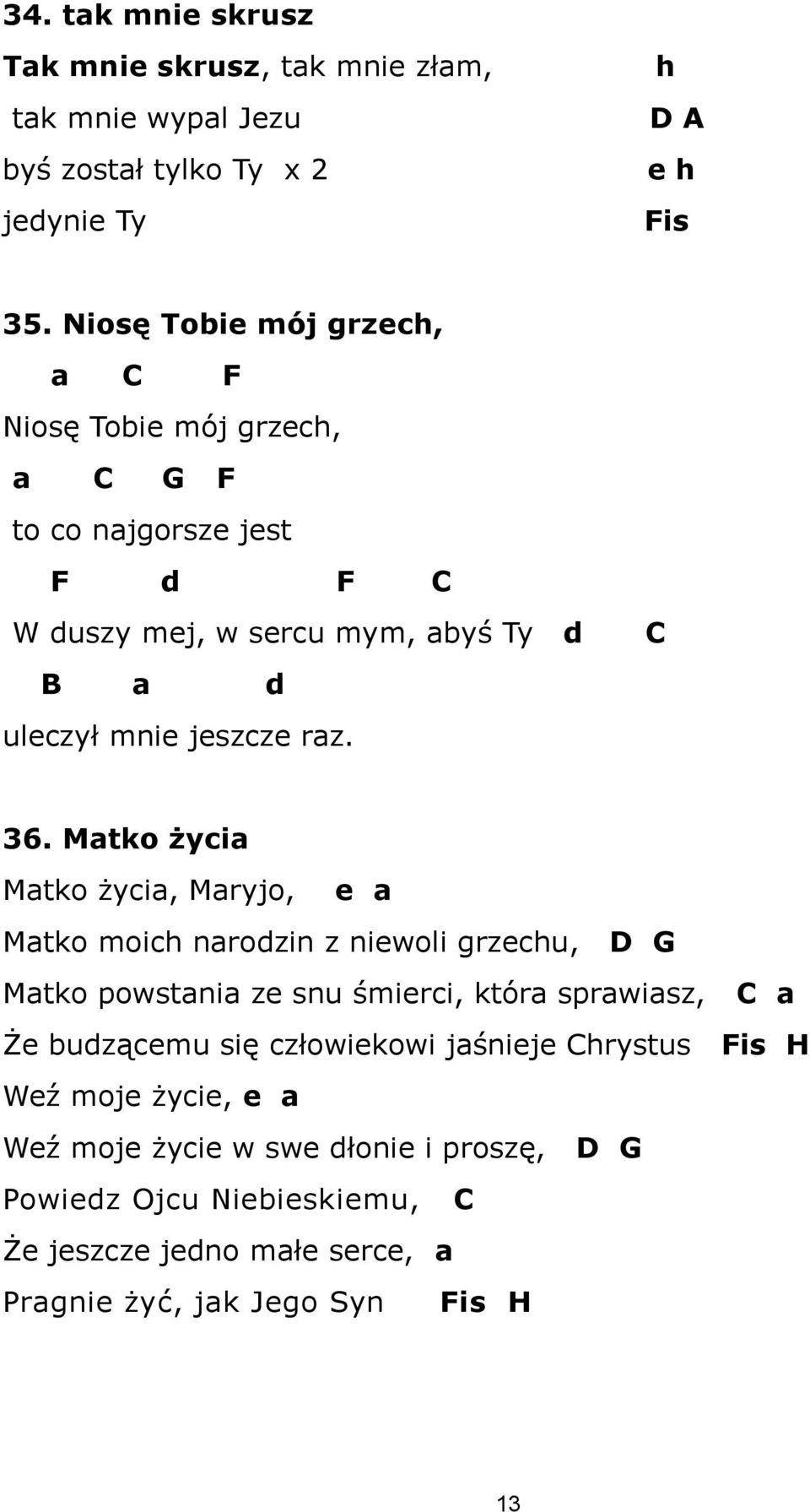 C 36. Matko życia Matko życia, Maryjo, e a Matko moich narodzin z niewoli grzechu, D G Matko powstania ze snu śmierci, która sprawiasz, C a Że budzącemu się