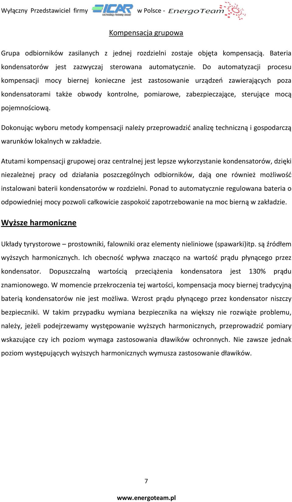 pojemnościową. Dokonując wyboru metody kompensacji należy przeprowadzić analizę techniczną i gospodarczą warunków lokalnych w zakładzie.