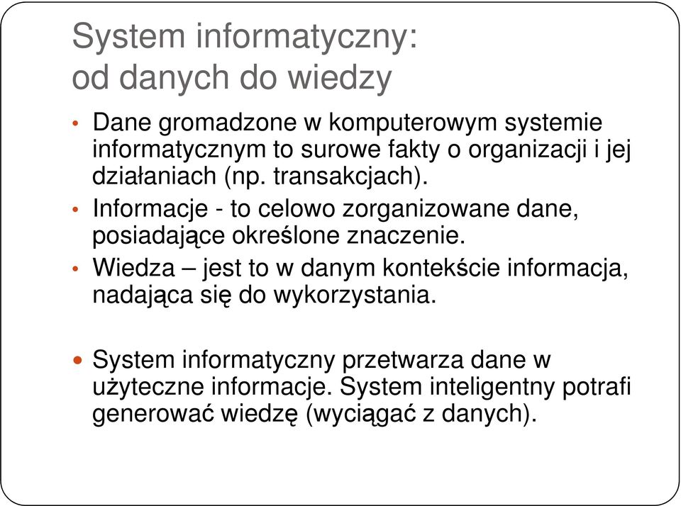 Informacje - to celowo zorganizowane dane, posiadające określone znaczenie.