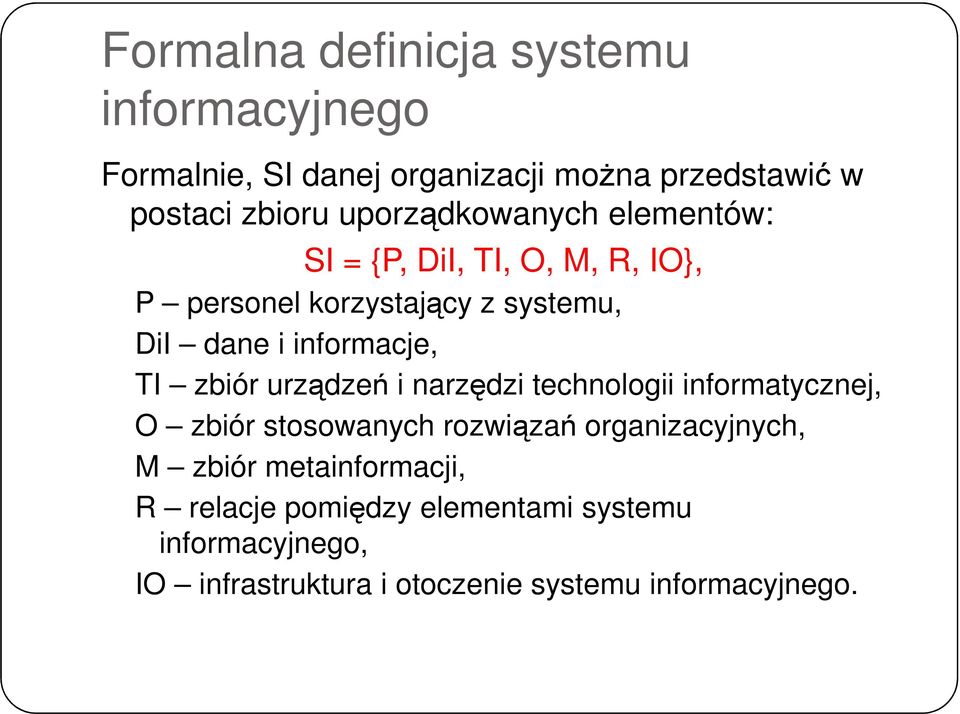 informacje, TI zbiór urządzeń i narzędzi technologii informatycznej, O zbiór stosowanych rozwiązań organizacyjnych,