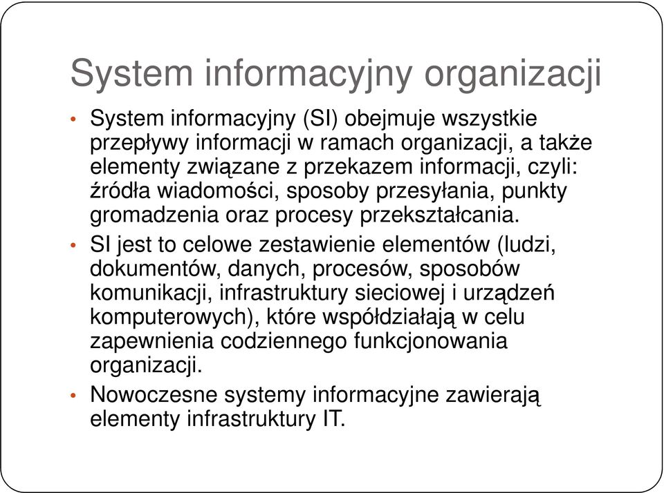 SI jest to celowe zestawienie elementów (ludzi, dokumentów, danych, procesów, sposobów komunikacji, infrastruktury sieciowej i urządzeń