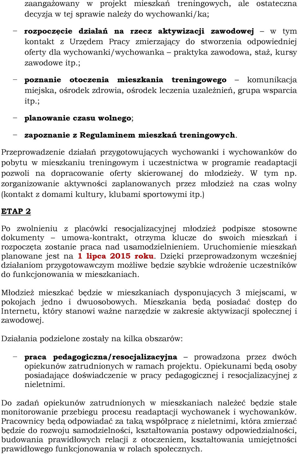 ; poznanie otoczenia mieszkania treningowego komunikacja miejska, ośrodek zdrowia, ośrodek leczenia uzależnień, grupa wsparcia itp.