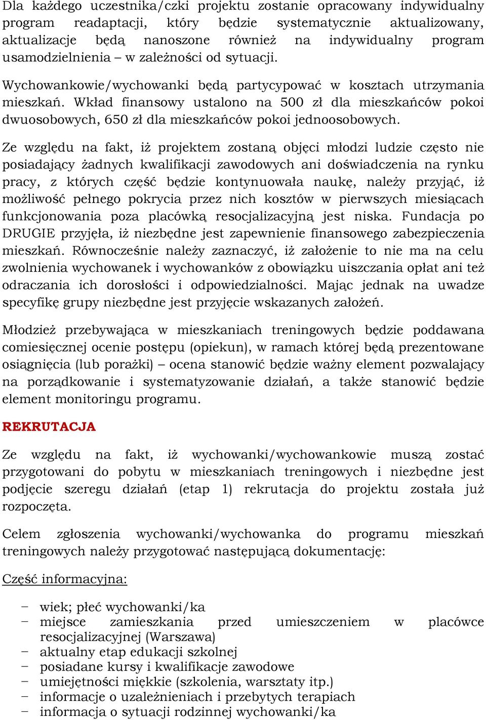 Wkład finansowy ustalono na 500 zł dla mieszkańców pokoi dwuosobowych, 650 zł dla mieszkańców pokoi jednoosobowych.