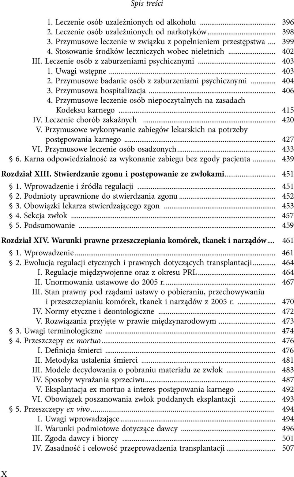 Przymusowa hospitalizacja... 406 4. Przymusowe leczenie osób niepoczytalnych na zasadach Kodeksu karnego... 415 IV. Leczenie chorób zakaźnych... 420 V.