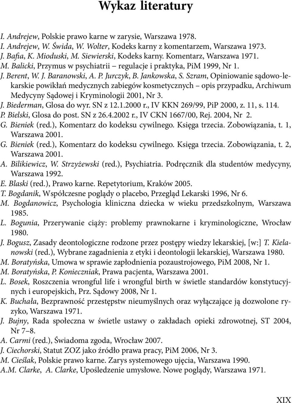 Szram, Opiniowanie sądowo-lekarskie powikłań medycznych zabiegów kosmetycznych opis przypadku, Archiwum Medycyny Sądowej i Kryminologii 2001, Nr 3. J. Biederman, Glosa do wyr. SN z 12.1.2000 r.