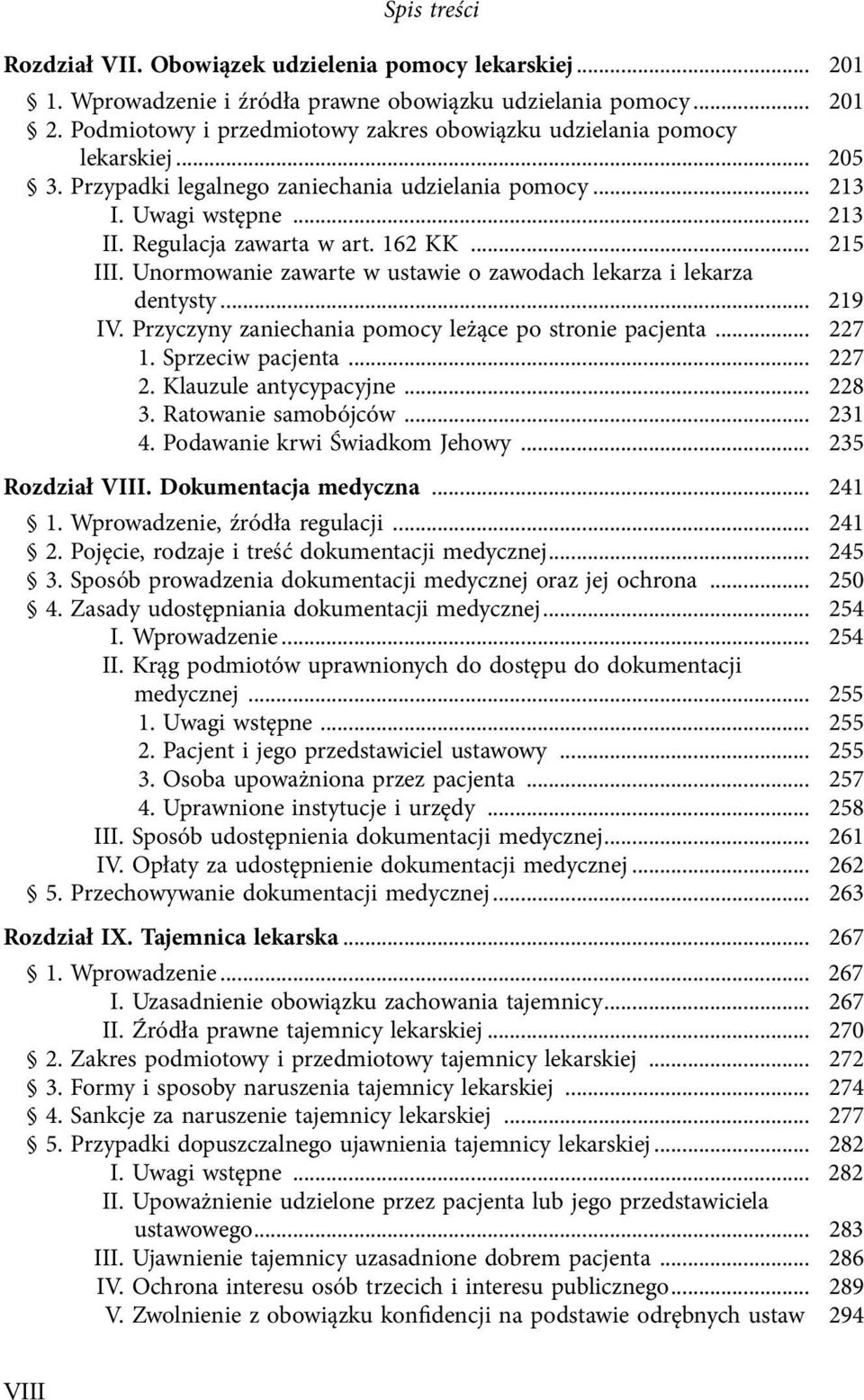 .. 215 III. Unormowanie zawarte w ustawie o zawodach lekarza i lekarza dentysty... 219 IV. Przyczyny zaniechania pomocy leżące po stronie pacjenta... 227 1. Sprzeciw pacjenta... 227 2.