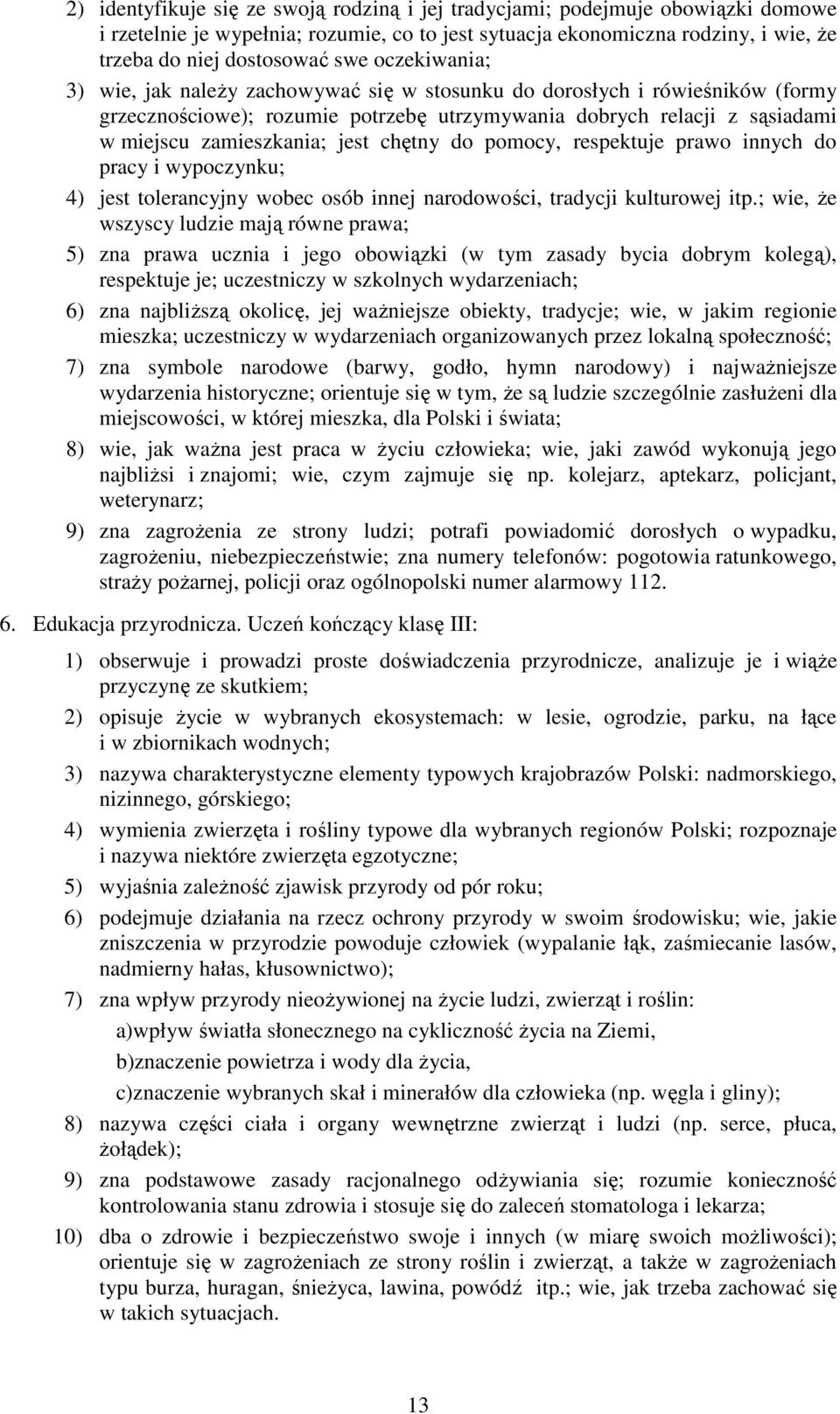 chętny do pomocy, respektuje prawo innych do pracy i wypoczynku; 4) jest tolerancyjny wobec osób innej narodowości, tradycji kulturowej itp.