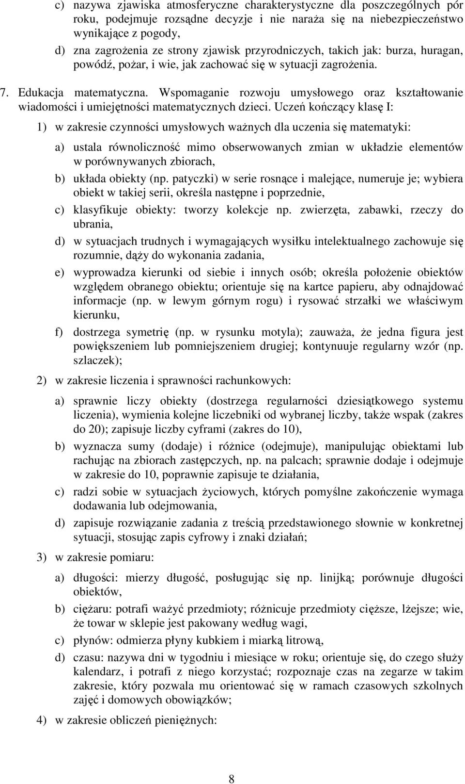 Wspomaganie rozwoju umysłowego oraz kształtowanie wiadomości i umiejętności matematycznych dzieci.