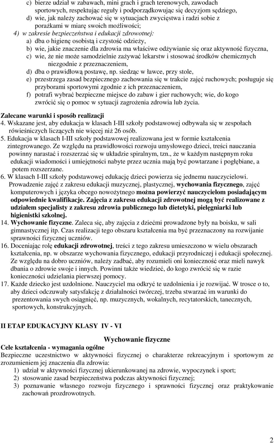 odŝywianie się oraz aktywność fizyczna, c) wie, Ŝe nie moŝe samodzielnie zaŝywać lekarstw i stosować środków chemicznych niezgodnie z przeznaczeniem, d) dba o prawidłową postawę, np.