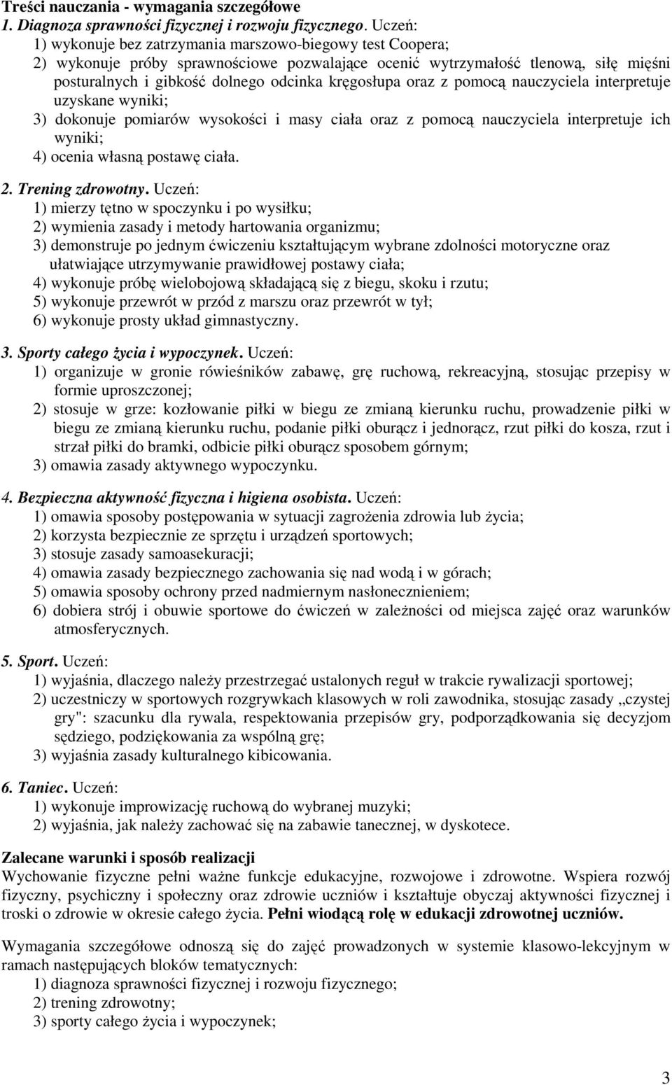 kręgosłupa oraz z pomocą nauczyciela interpretuje uzyskane wyniki; 3) dokonuje pomiarów wysokości i masy ciała oraz z pomocą nauczyciela interpretuje ich wyniki; 4) ocenia własną postawę ciała. 2.