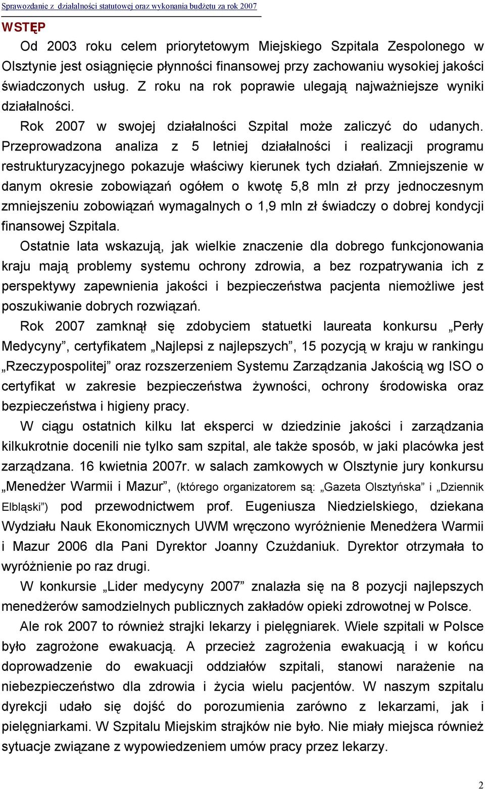 Przeprowadzona analiza z 5 letniej działalności i realizacji programu restrukturyzacyjnego pokazuje właściwy kierunek tych działań.