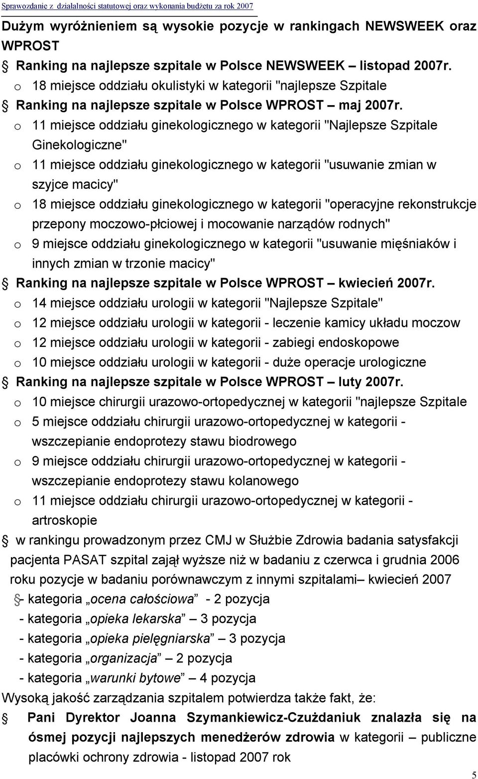 o 11 miejsce oddziału ginekologicznego w kategorii "Najlepsze Szpitale Ginekologiczne" o 11 miejsce oddziału ginekologicznego w kategorii "usuwanie zmian w szyjce macicy" o 18 miejsce oddziału