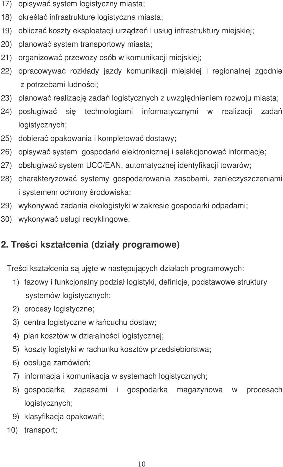 uwzgldnieniem rozwoju miasta; 24) posługiwa si technologiami informatycznymi w realizacji zada logistycznych; 25) dobiera opakowania i kompletowa dostawy; 26) opisywa system gospodarki elektronicznej