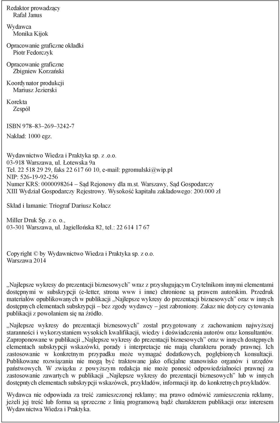 pl NIP: 526-19-92-256 Numer KRS: 0000098264 Sąd Rejonowy dla m.st. Warszawy, Sąd Gospodarczy XIII Wydział Gospodarczy Rejestrowy. Wysokość kapitału zakładowego: 200.