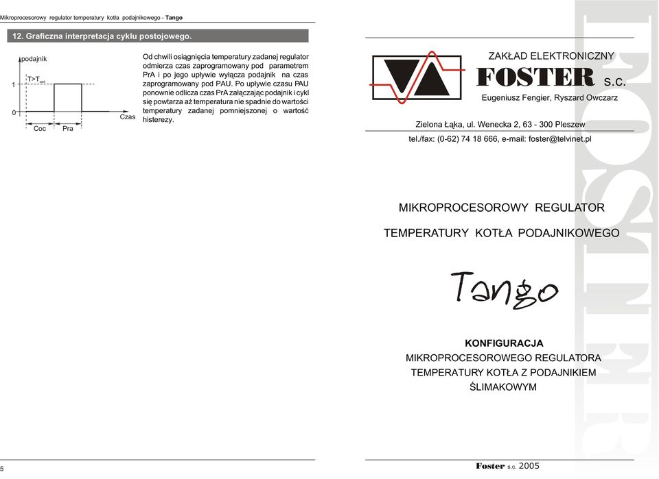 pod. Po up³ywie czau ponownie odlicza cza PrA za³¹czaj¹c podajnik i cykl iê powtarza a temperatura nie padnie do wartoœci temperatury zadanej pomniejzonej o wartoœæ hiterezy.