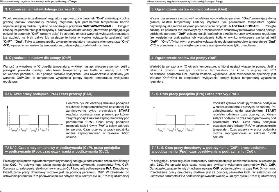 Przyjêto zaadê, e parametr ten jet zwi¹zany z zachowaniem dmuchawy (terowanie pomp¹ opiuje oddzielnie parametr "OnP" opiany dalej) i poœrednio okreœla warunek wy³¹czenia regulatora (ze wzglêdu na