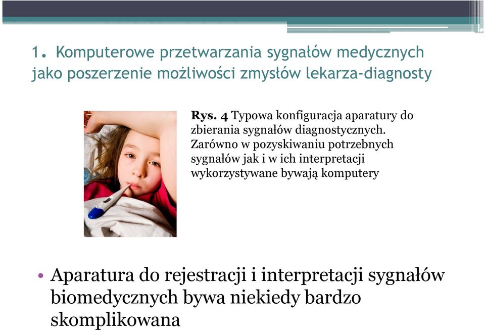 y Zarówno w pozyskiwaniu potrzebnych sygnałów jak i w ich interpretacji wykorzystywane bywają