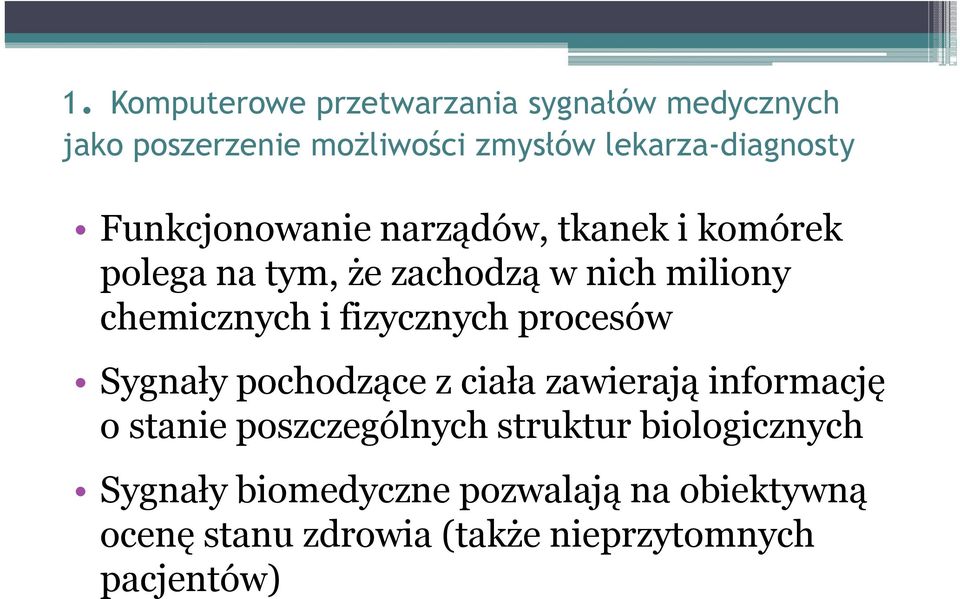 fizycznych procesów Sygnały pochodzące z ciała zawierają informację o stanie poszczególnych struktur
