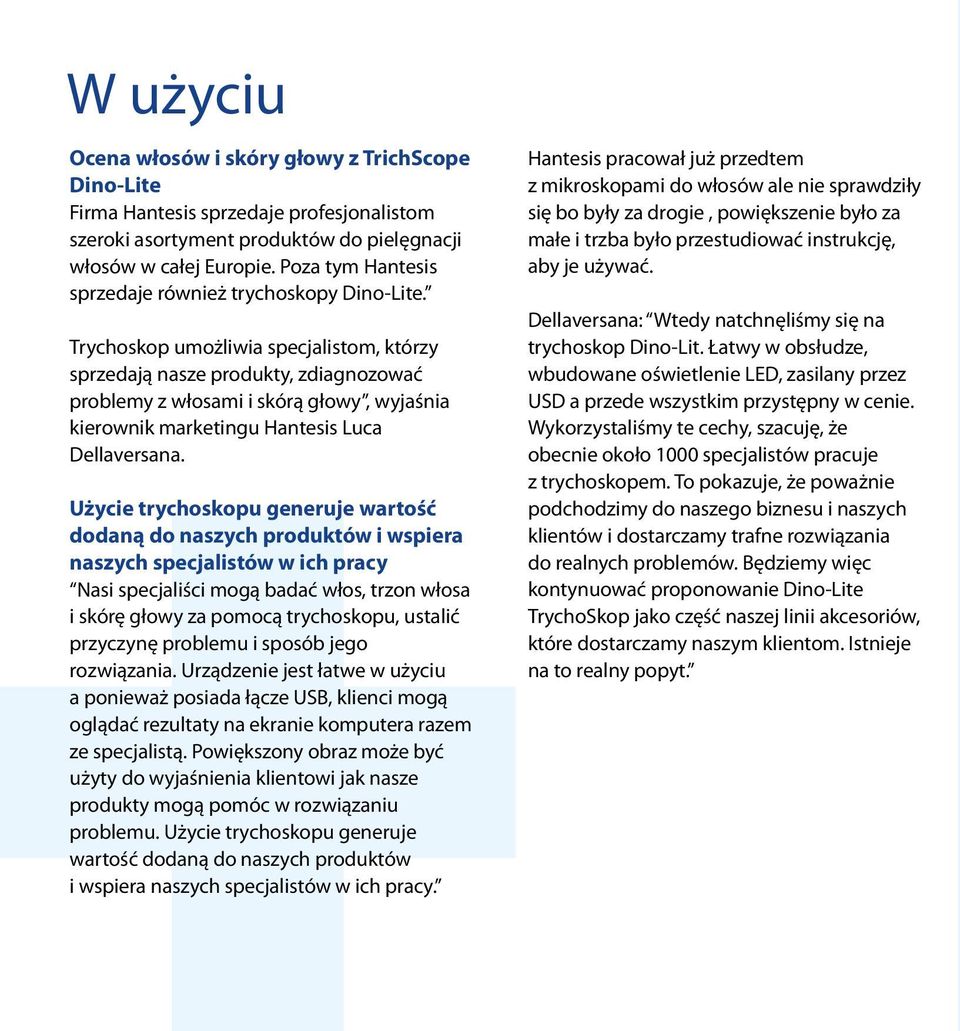 Trychoskop umożliwia specjalistom, którzy sprzedają nasze produkty, zdiagnozować problemy z włosami i skórą głowy, wyjaśnia kierownik marketingu Hantesis Luca Dellaversana.