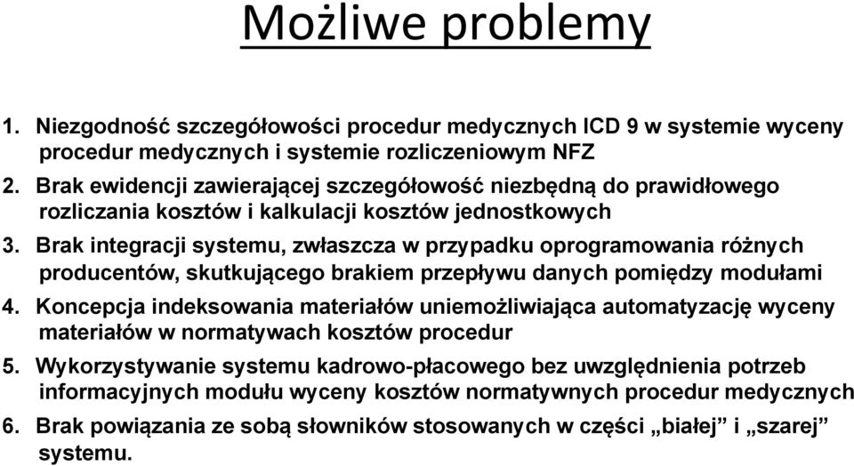 Brak integracji systemu, zwłaszcza w przypadku oprogramowania różnych producentów, skutkującego brakiem przepływu danych pomiędzy modułami 4.