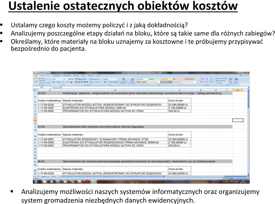 Określamy, które materiały na bloku uznajemy za kosztowne i te próbujemy przypisywać bezpośrednio do