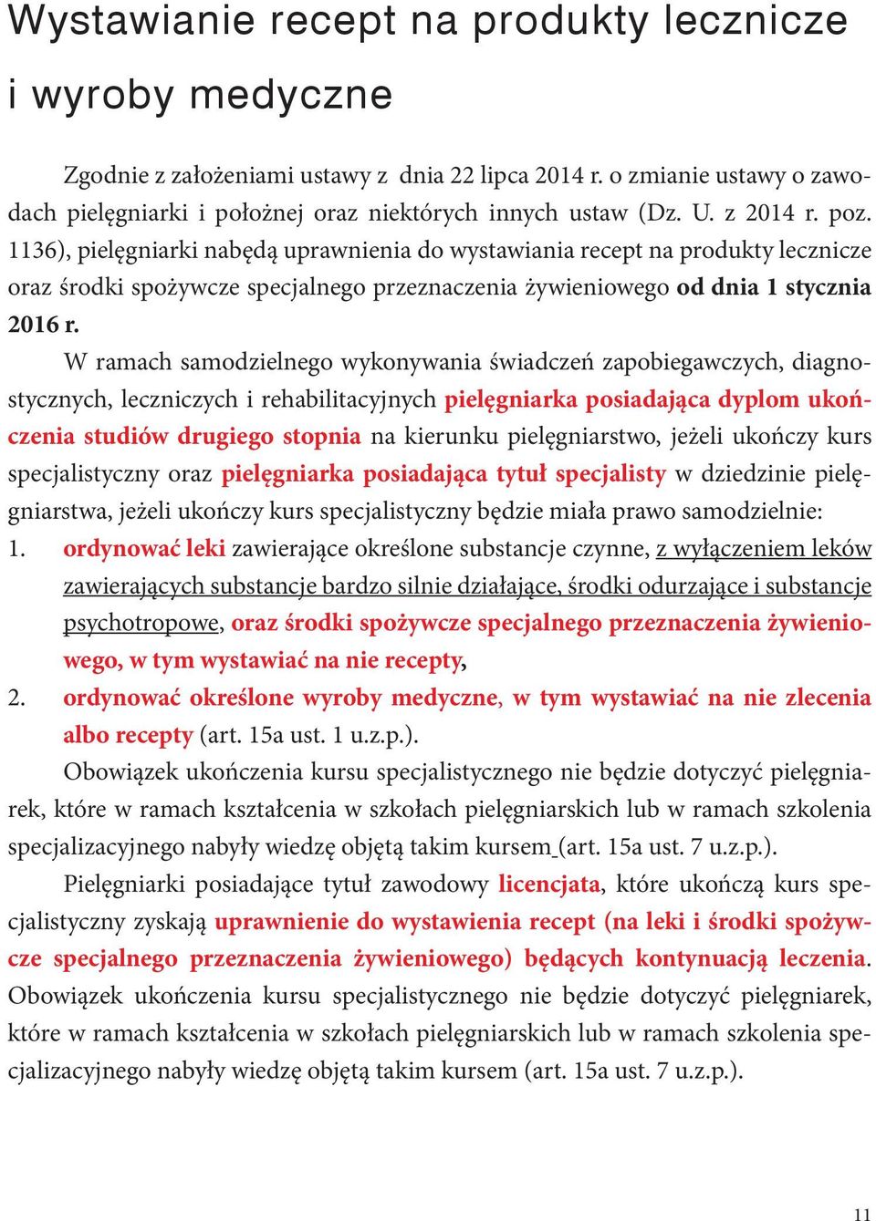 W ramach samodzielnego wykonywania świadczeń zapobiegawczych, diagnostycznych, leczniczych i rehabilitacyjnych pielęgniarka posiadająca dyplom ukończenia studiów drugiego stopnia na kierunku