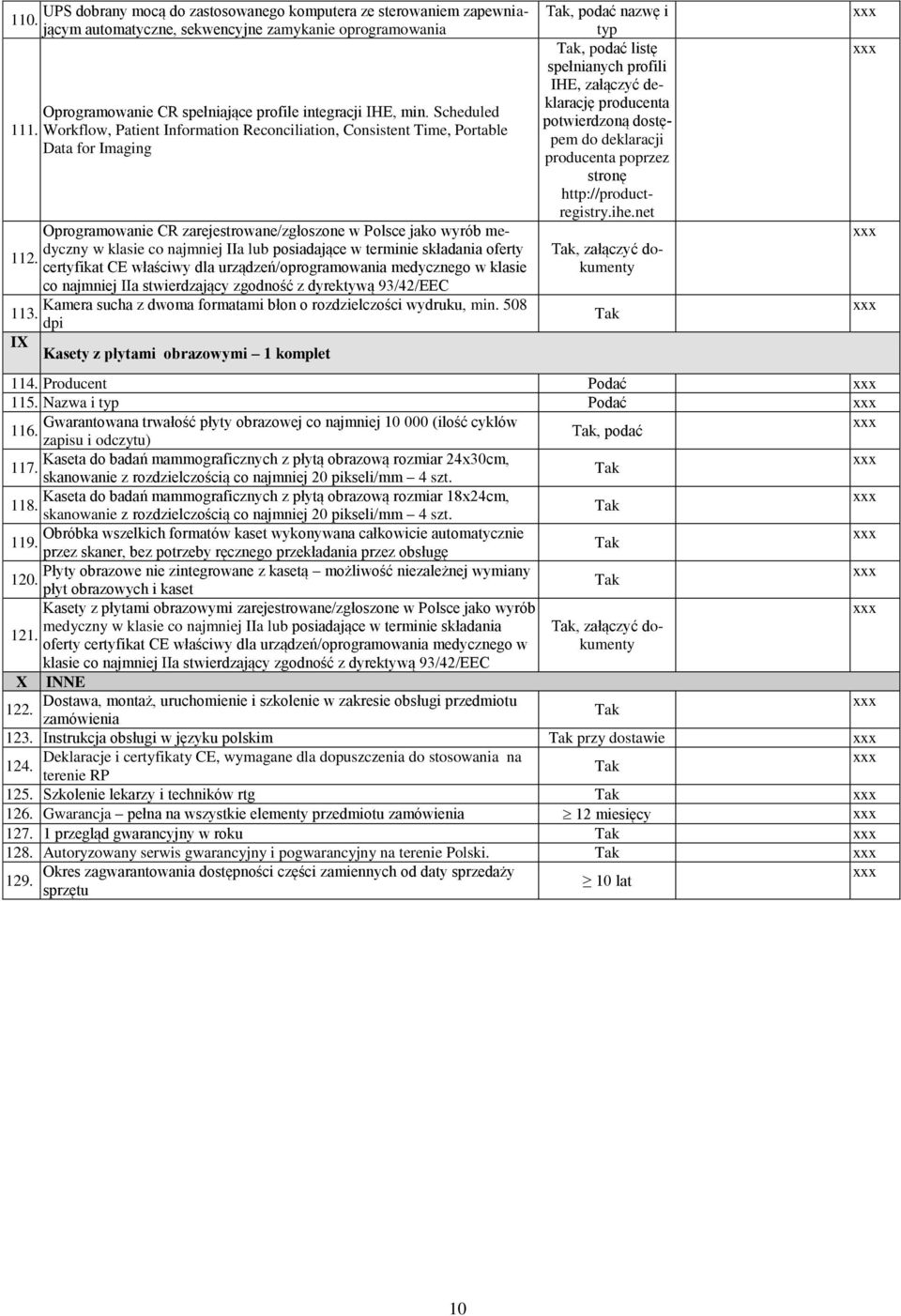 Scheduled Workflow, Patient Information Reconciliation, Consistent Time, Portable Data for Imaging Oprogramowanie CR zarejestrowane/zgłoszone w Polsce jako wyrób medyczny w klasie co najmniej IIa lub