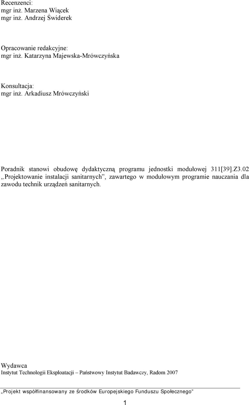 Arkadiusz Mrówczyński Poradnik stanowi obudowę dydaktyczną programu jednostki modułowej 311[39].Z3.