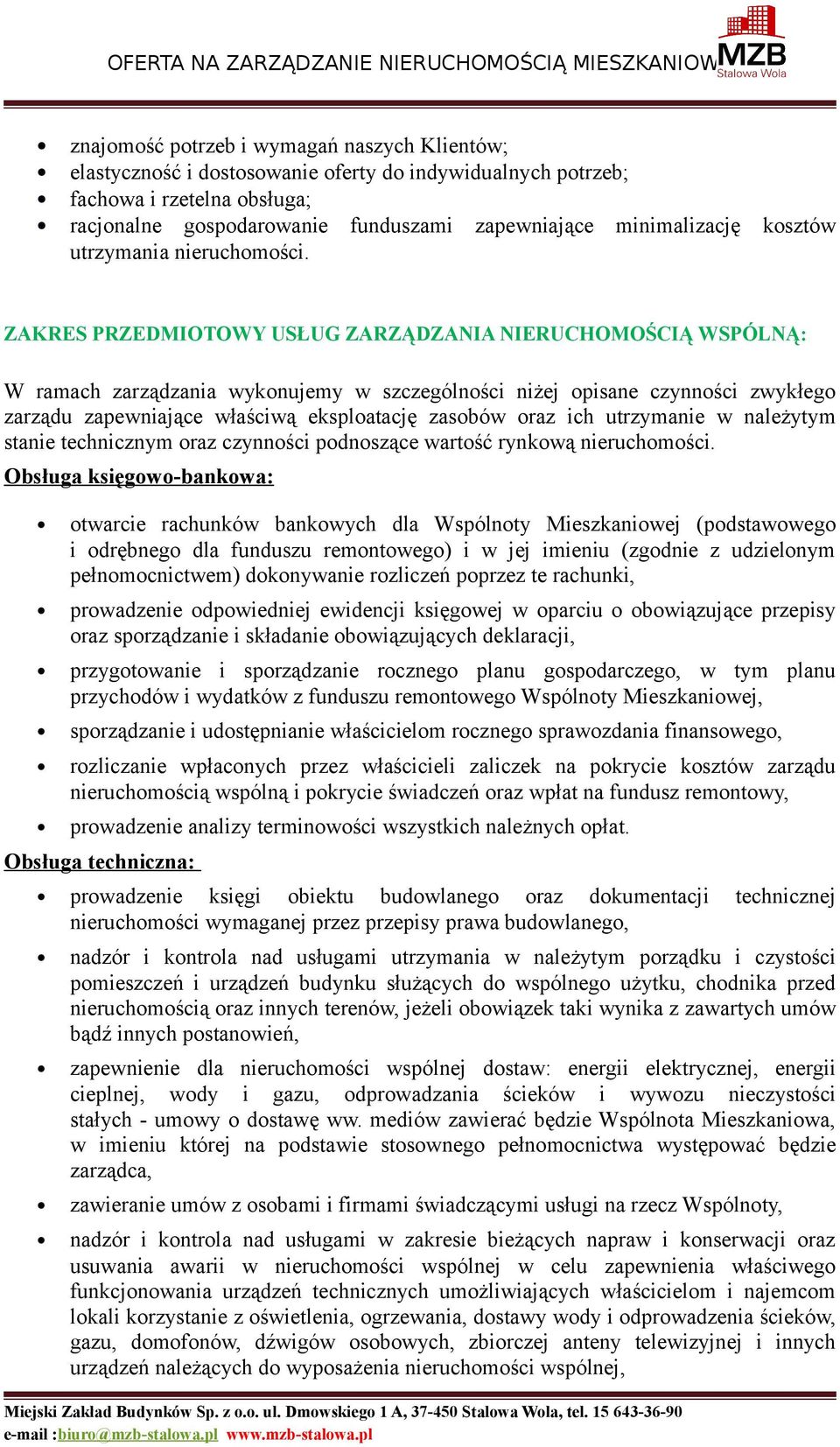 ZAKRES PRZEDMIOTOWY USŁUG ZARZĄDZANIA NIERUCHOMOŚCIĄ WSPÓLNĄ: W ramach zarządzania wykonujemy w szczególności niżej opisane czynności zwykłego zarządu zapewniające właściwą eksploatację zasobów oraz