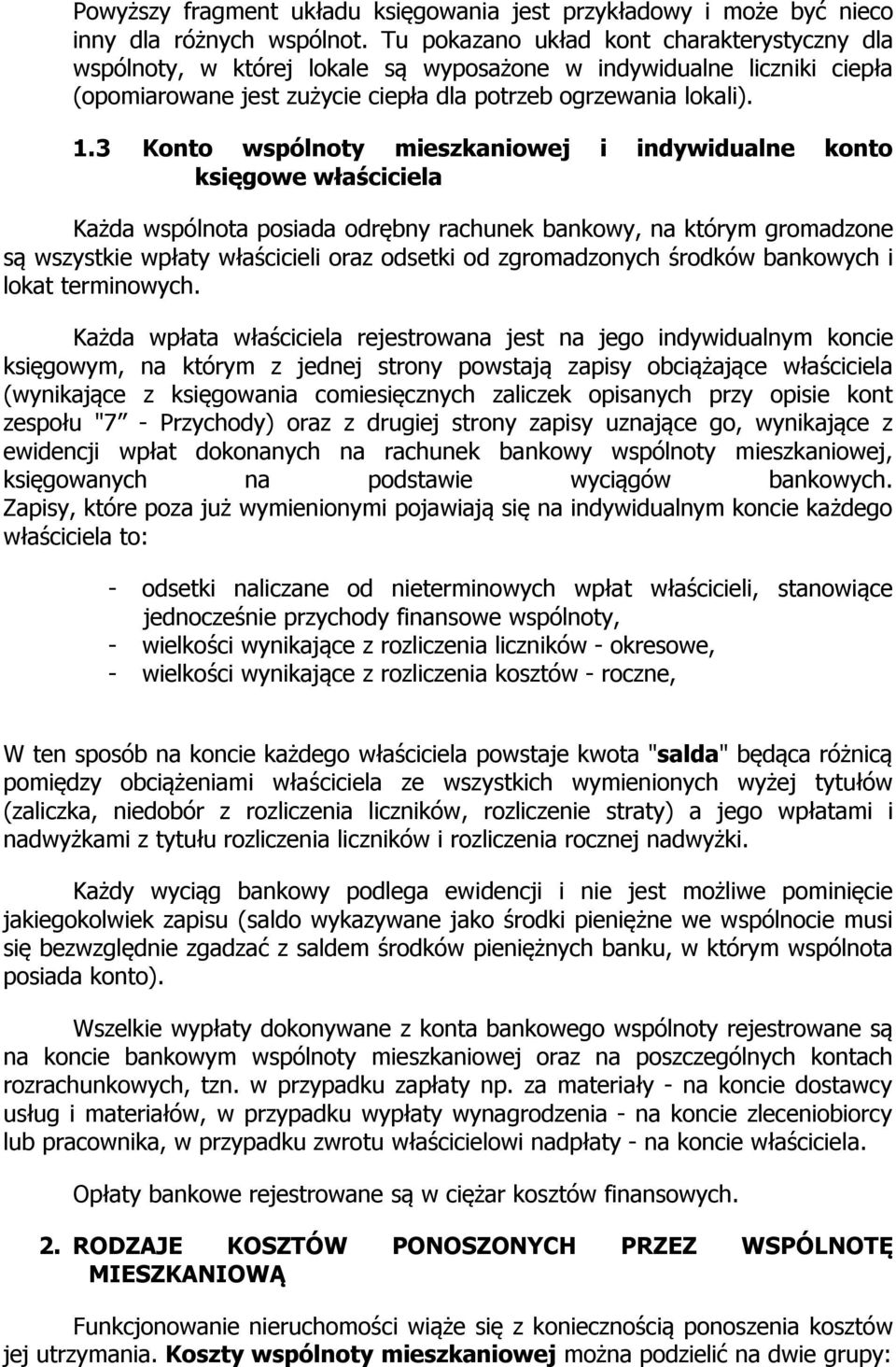 3 Konto wspólnoty mieszkaniowej i indywidualne konto księgowe właściciela Każda wspólnota posiada odrębny rachunek bankowy, na którym gromadzone są wszystkie wpłaty właścicieli oraz odsetki od