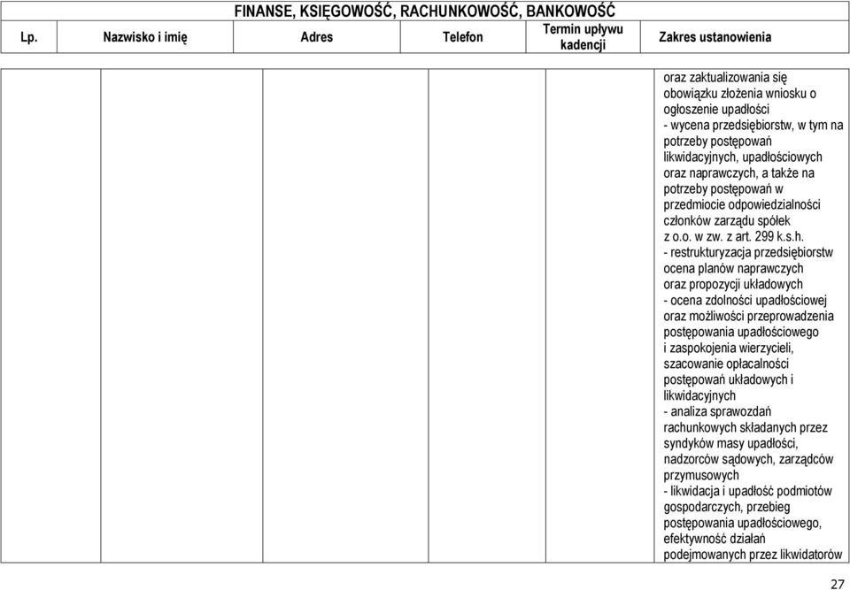 - restrukturyzacja przedsiębiorstw ocena planów naprawczych oraz propozycji układowych - ocena zdolności upadłościowej oraz możliwości przeprowadzenia postępowania upadłościowego i zaspokojenia