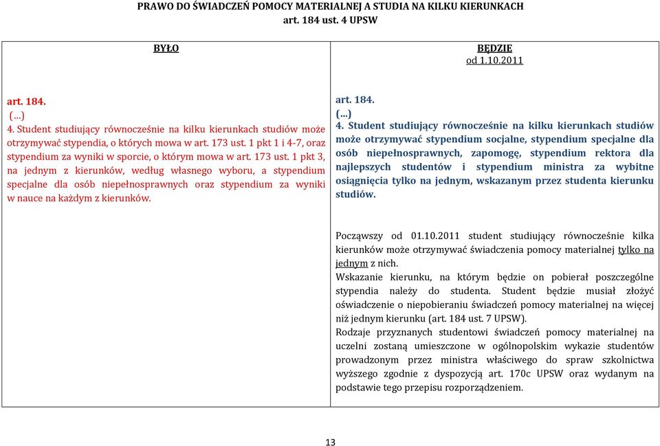 1 pkt 3, na jednym z kierunków, według własnego wyboru, a stypendium specjalne dla osób niepełnosprawnych oraz stypendium za wyniki w nauce na każdym z kierunków. art. 184. 4.