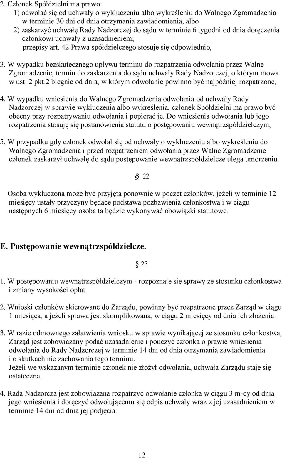 W wypadku bezskutecznego upływu terminu do rozpatrzenia odwołania przez Walne Zgromadzenie, termin do zaskarżenia do sądu uchwały Rady Nadzorczej, o którym mowa w ust. 2 pkt.