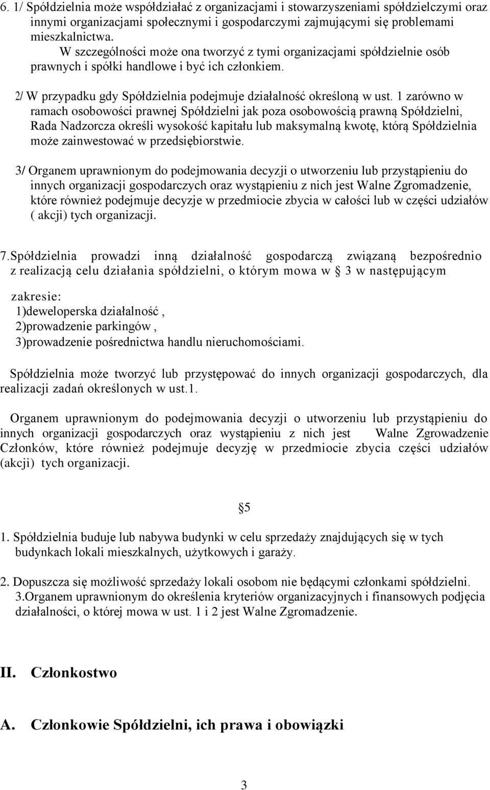 1 zarówno w ramach osobowości prawnej Spółdzielni jak poza osobowością prawną Spółdzielni, Rada Nadzorcza określi wysokość kapitału lub maksymalną kwotę, którą Spółdzielnia może zainwestować w