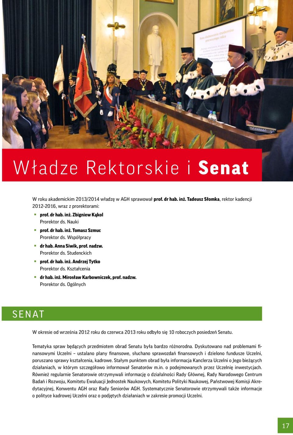 nadzw. Prorektor ds. Ogólnych SENAT W okresie od września 2012 roku do czerwca 2013 roku odbyło się 10 roboczych posiedzeń Senatu.