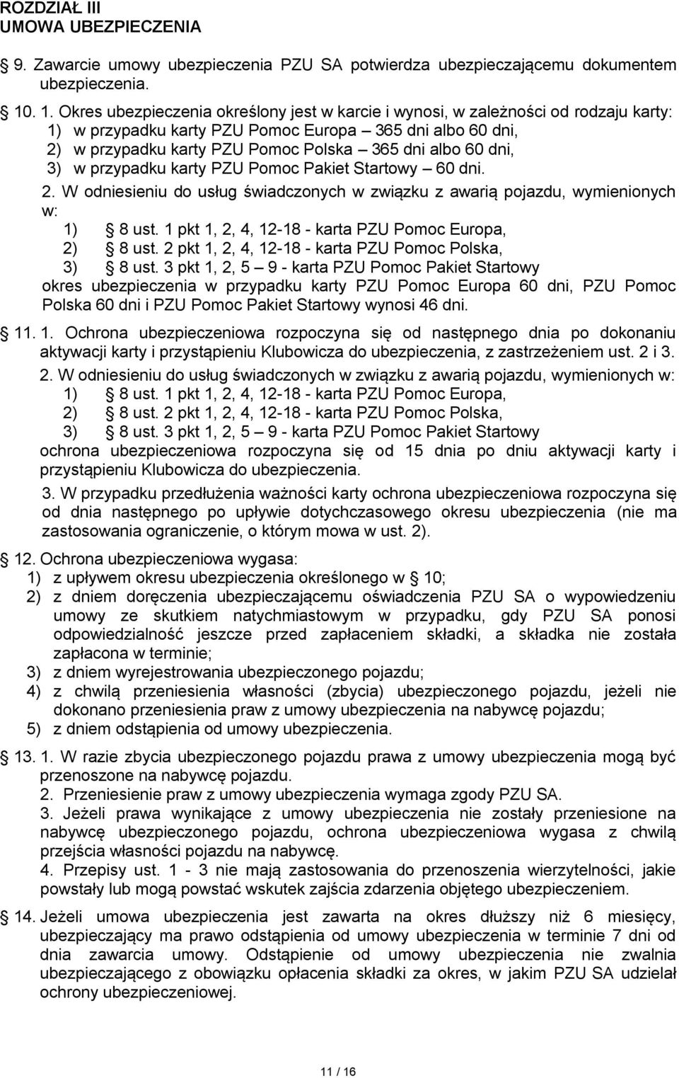 60 dni, 3) w przypadku karty PZU Pomoc Pakiet Startowy 60 dni. 2. W odniesieniu do usług świadczonych w związku z awarią pojazdu, wymienionych w: 1) 8 ust.